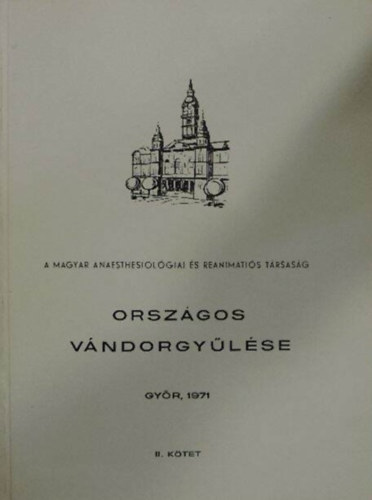 A Magyar Anaesthesiol�giai �s Reanim�ti�s T�rsas�g orsz�gos v�ndorgy�l�se 1971 - I-II. K�tet