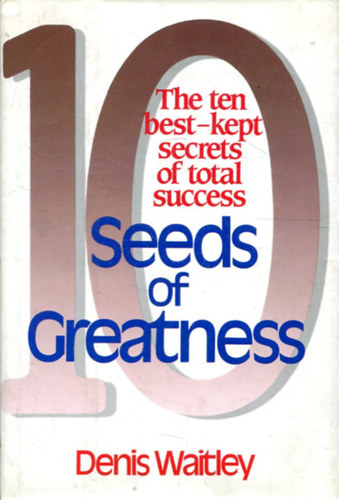 Seeds of Greatness: 10 Best Kept Secrets of Total Success