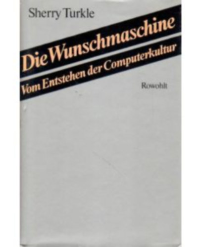 Die Wunschmaschine: Vom Entstehen der Computerkultur