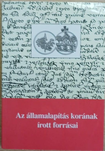 Az �llamalap�t�s kor�nak �rott forr�sai