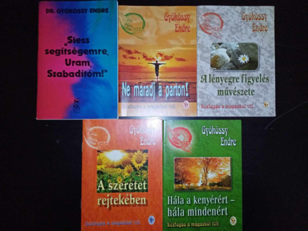 Gykssy Endre knyvcsomag (5 db) "Siess segtsgemre, Uram, Szabadtm" / Ne maradj a parton! / A lnyegre figyels mvszete / A szeretet rejtekben / Hla a kenyrrt - hla mindenrt