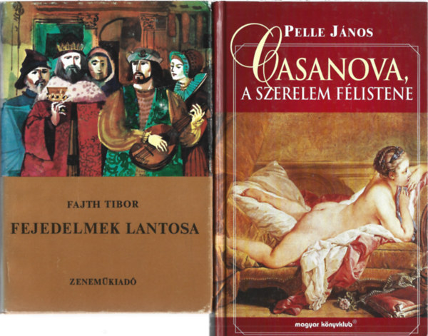 2 db könyv, Fajth Tibor: Fejedelmek lantosa, Pelle János: Casanova, a szerelem félistene