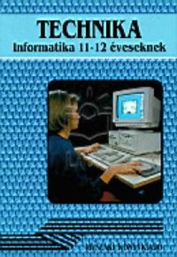 Technika - Informatika 11-12 veseknek
