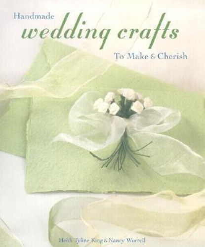Nancy Worrell Heidi Tyline King - Handmade wedding crafts - to make and cherish