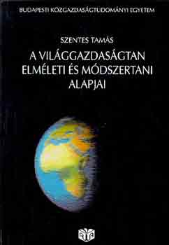 Szentes Tams - A vilggazdasgtan elmleti s mdszertani alapjai