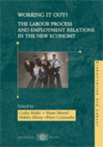 Mak� Csaba; Csizmadia P�ter; Ill�ssy Mikl�s; Moere - Working it out? The Labour Process and Employment Relations in the New Economy