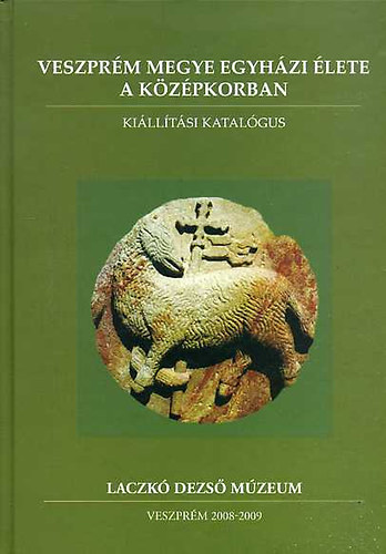 Rainer Pl  (szerk.) - Veszprm megye egyhzi lete a kzpkorban - Killtsi katalgus
