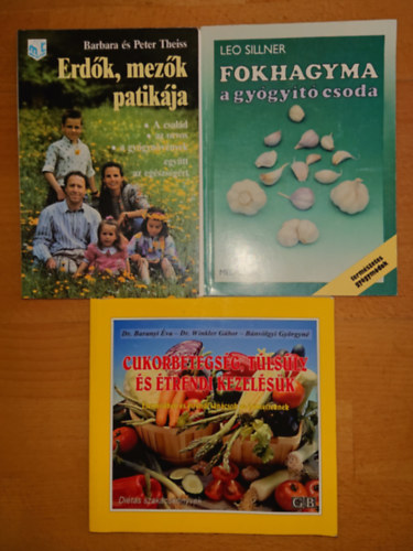 3 knyv az egszsges tpllkozsrl: Cukorbetegsg, tlsly s trendi kezelsk + Erdk, mezk patikja + Fokhagyma, a gygyt csoda