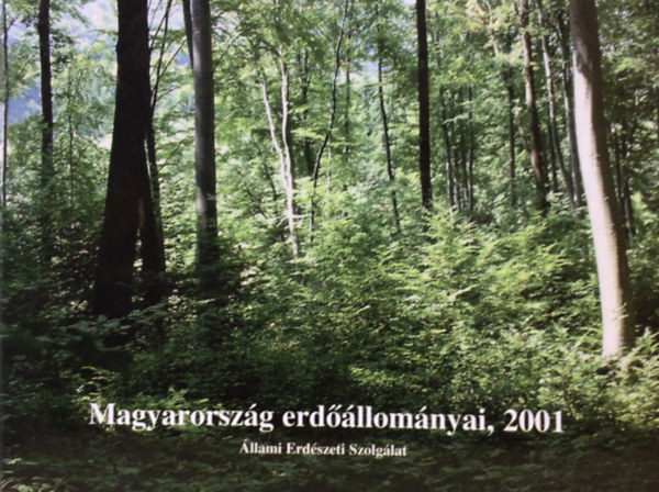 Dr. Bn Istvn; Dr. Kirly Pl; Dr. Pluzsik Andrs; Szab Pter - Magyarorszg erdllomnyai, 2001