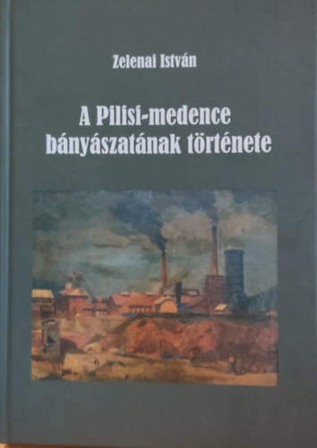 A Pilisi-medence bnyszatnak trtnete - "Szerencse fel! szerencse le!"  (Otthon a vilgban - Honismereti knyvsorozat)