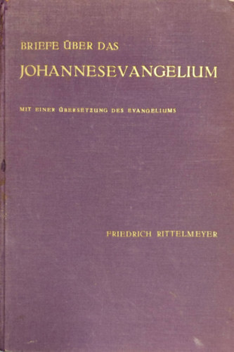 Friedrich Rittelmeyer - Briefe ber das Johannesevangelium: mit einer bersetzung des Johannesevangeliums