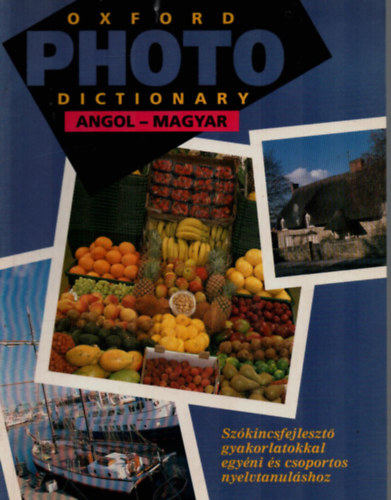 Oxford photo dictionary - Angol-magyar kpes sztr (Szkincsfejleszt gyakorlatokkal egyni s csoportos nyelvtanulshoz)