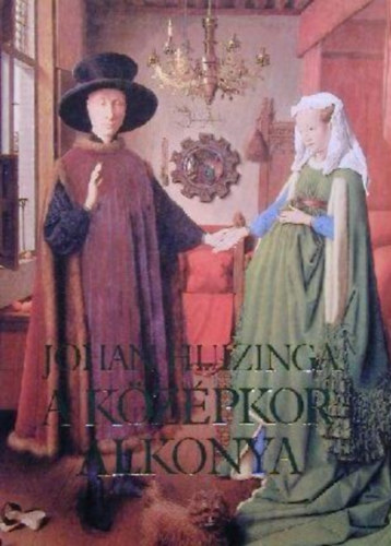 A k�z�pkor alkonya - Az �let, a gondolkod�s �s a m�v�szet form�i Franciaorsz�gban �s N�metalf�ld�n a XIV. �s XV. sz�zadban