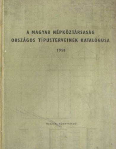 A Magyar Npkztrsasg orszgos tpusterveinek katalgusa 1958.