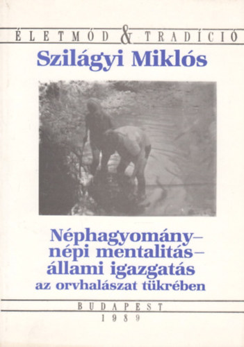Szilgyi Mikls - Nphagyomny - npi mentalits - llami igazgats az orvhalszat tkrben (letmd & Tradci)