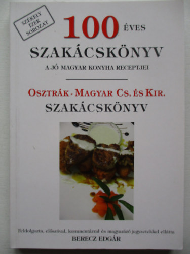 100 ves szakcsknyv (A j magyar konyha receptjei) - Osztrk-magyar cs. s kir. szakcsknyv