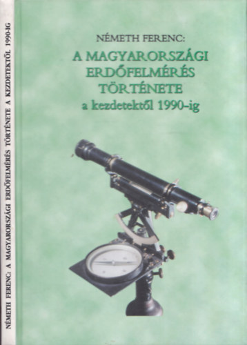 Nmeth Ferenc - A magyarorszgi erdfelmrs trtnete a kezdetektl 1990-ig