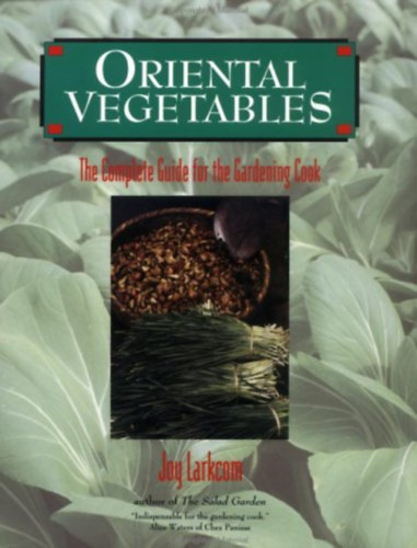 Oriental Vegetables: The Complete Guide for the Gardening Cook
