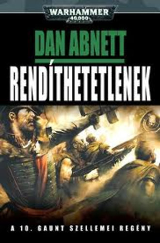 Dan Abnett - Rendthetetlenek (A 10. Gaunt szellemei regny)- Warhammer 40.000