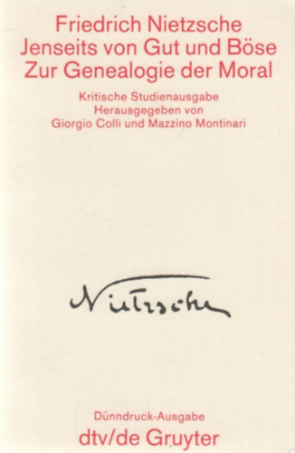 Friedrich Nietzsche - Jenseits von Gut und Böse zur Genealogie der Moral - A jón és a rosszon túl az erkölcs genealógiájáig