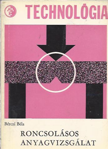 Bérczi Béla - Roncsolásos anyagvizsgálat