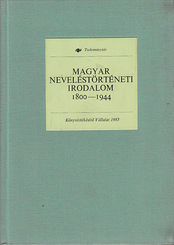 Mrkus Gbor; Mszros Istvn; Gazda Istvn - Magyar nevelstrtneti irodalom 1800-1944 (Tudomnytr)