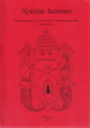 Notitiae Iuvenum - Tanulmnyok Ujvry Zoltn 75. szletsnapjnak tiszteletre