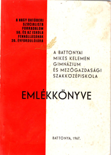 A battonyai Mikes Kelemen Gimnzium s Mezgazdasgi Szakkzpiskola emlkknyve 1967