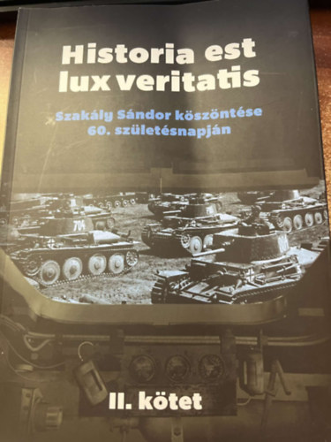 Historia est lux veritatis - Szakly Sndor kszntse 60. szletsnapjn II. ktet