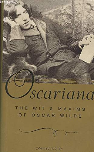 OSCARIANA:The Wit and Maxims of Oscar Wilde