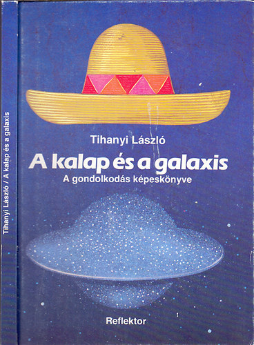 A kalap s a galaxis - A GONDOLKODS KPESKNYVE (Kiss Istvn rajzaival) (Csillagokrl...; A srga hatrai; Jtk a "fogalommal"; A rendszerezs rmei; A lnyeg az, hogy...; Egy trtnet; Mi az oka? (A nyomoz gondjai); A trvnye