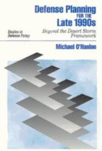 Defense Planning for the Late 1990's: Beyond the Desert Storm Framework (Studies in Defense Policy)