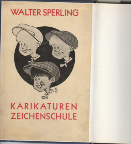 Walter Sperling - Karikaturen-Zeichenschule (mit 46 Abbildungen im Text und 13 Tafeln) + Tierkarikaturen-Zeichenschule ( mit 41 Abbildungen im Text und 7 Tafeln) (2 m� egybek�tve)