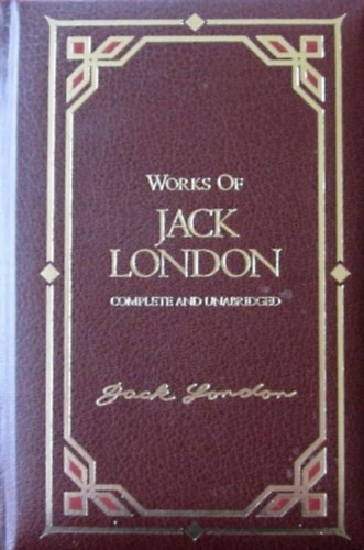 Works of Jack London - Complete and unabridged: The call of the willd, White fang, The Sea-Wolf, 40 short stories - ILLUSTRATED