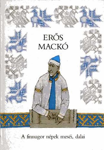 Er�s mack� (A finnugor n�pek mes�i, dalai)