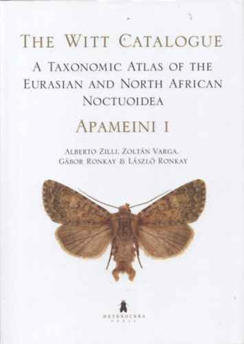 The Witt Catalogue, Volume 3: A Taxonomic Atlas of the Eurasian and North African Noctuoidea. Apameini I