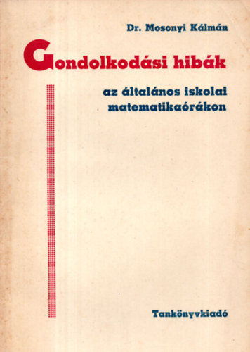 Dr. Mosonyi Klmn - Gondolkodsi hibk az ltalnos iskolai matematikarkon