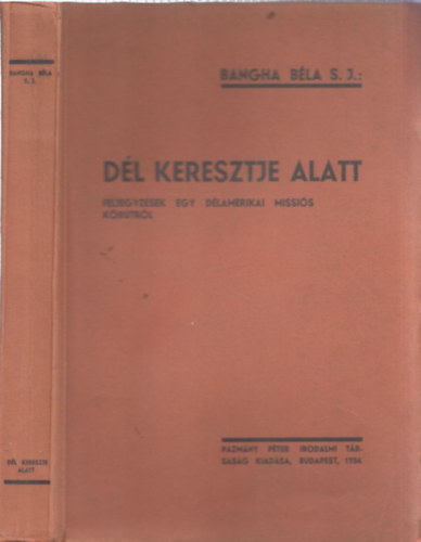 D�l keresztje alatt - Feljegyz�sek egy d�lamerikai missi�s k�r�tr�l - (Kihajthat� mell�klettel)