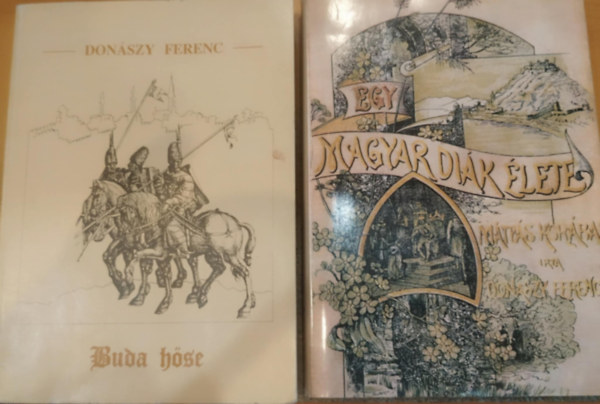 2 db Donszy: Egy magyar dik lete Mtys kirly korban + Buda hse