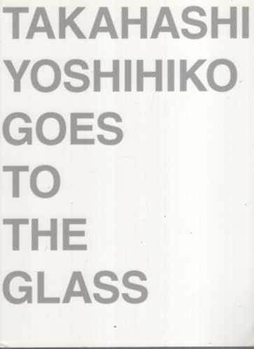 Takahashi Yoshihiko Goes to the Glass