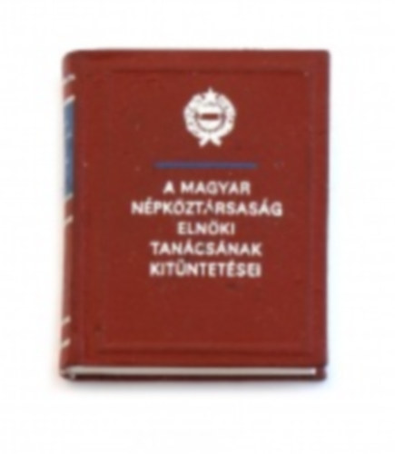 A Magyar Npkztrsasg Elnki Tancsnak kitntetsei (miniknyv)