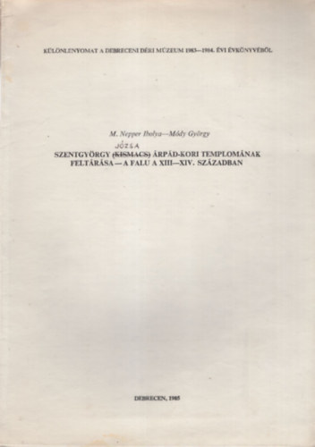 M. Nepper Ibolya, Mdy Gyrgy - Szentgyrgy Jzsa rpd-kori templomnak feltrsa - A falu a XIII-XIV. szzadban - Klnlenyomat