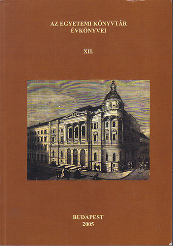 Az Egyetemi Knyvtr vknyvei XII. Annales Bibliothecae Universitatis de Rolando Etvs Nominatae