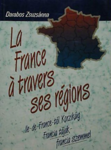 La France  travers ses rgions ILE-DE-FRANCE-TL KORZIKIG - FRANCIA TJAK - FRANCIA SZEMMEL