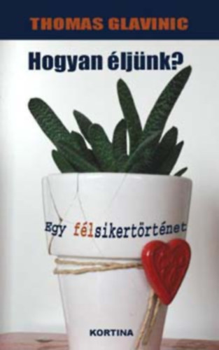 Szerz� Thomas Glavinic Ford�t� Fodor Zsuzsa Lektor Zachar Viktor - Hogyan �lj�nk?