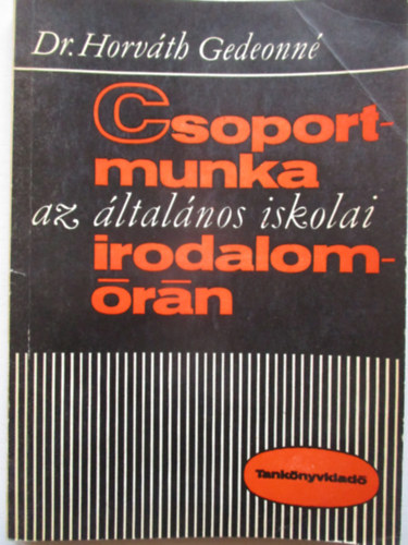 Dr. Horvth Gedeonn - Csoportmunka az ltalnos iskolai irodalomrn