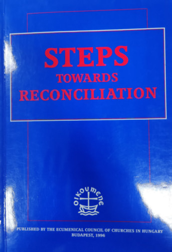 Szerk.:Dr. Tth Kroly - Steps Toward Reconciliation: Ecumenical Conference on Christian Faith and Human Enmity