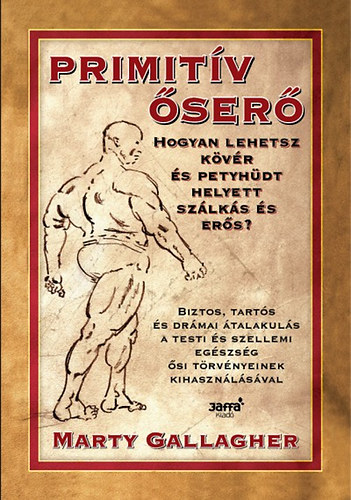 Primitv ser - Hogyan lehetsz kvr s petyhdt helyett szlks s ers?
