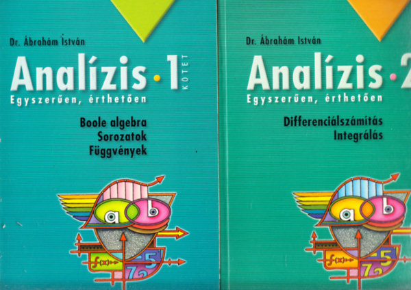 Analzis 1-3. (Boole algebra, Sorozatok, Fggvnyek + Differencilszmts, Integrls + Feladatgyjtemny)