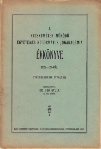 A kecskem�ten m�k�d� Egyetemes Reform�tus Jogakad�mia �vk�nyve 1926-27-r�l.